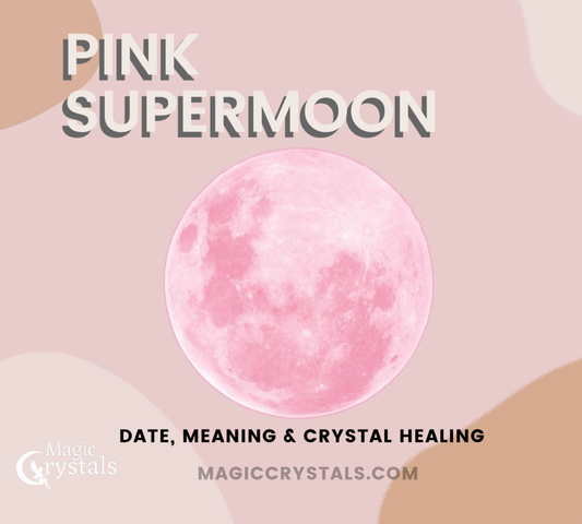 Pink Supermoon 2020 - Meaning, Date and Crystals Needed